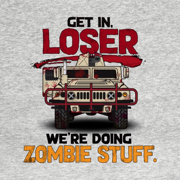 Get in, Loser. We're Doing Zombie Stuff by SchaubDesign